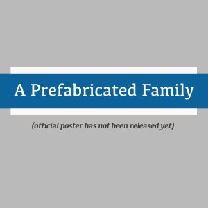 A Prefabricated Family (2024)