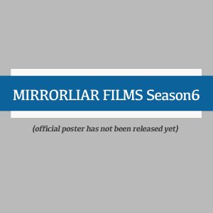 Mirrorliar Films Season 6 (2024)
