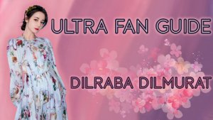 An Ultra Fan Guide to Dilraba Dilmurat