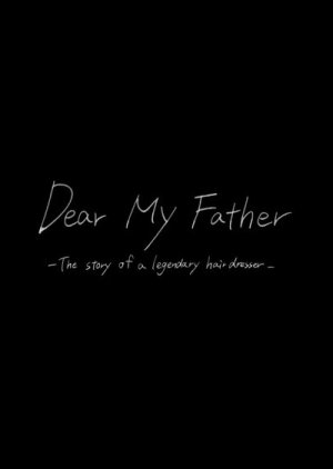 Dear My Father: The Story of a Legendary Hair Dresser (2023) poster