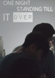 One Night Standing Till It Over