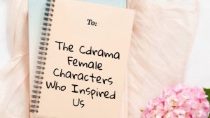 To The Female C-Drama Characters Who Inspired Us