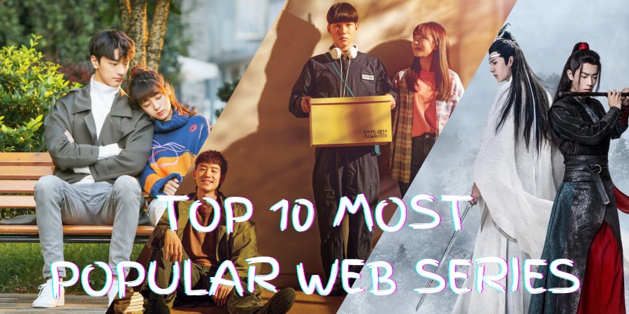 Top 10 Most Popular Web Series - MyDramaList