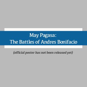May Pagasa: The Battles of Andres Bonifacio (2027)