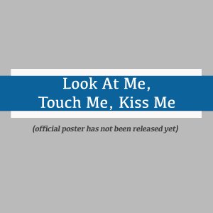 Look At Me Touch Me Kiss Me (2022)