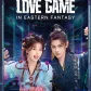 Love Game in Eastern Fantasy [2024]