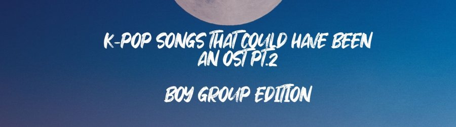 k-pop songs that could have been an ost pt. 2 boy group edition