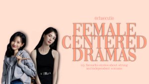 Asian Dramas With Female Centric Storylines