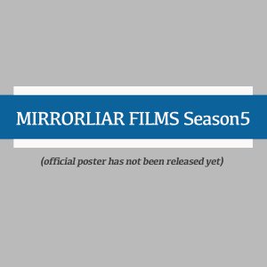 Mirrorliar Films Season 5 (2024)