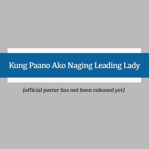 Kung Paano Ako Naging Leading Lady ()