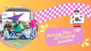 Running Man: TOP 10 Thrilling Episodes