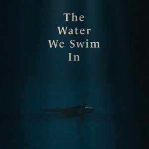 The Water We Swim in (2023)