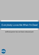 Everybody Loves Me When I’m Dead