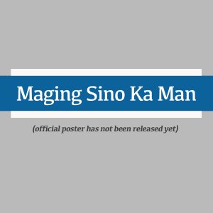 Maging Sino Ka Man (2023)