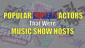 Popular Korean Actors That Were Music Show Hosts