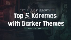 HYH's Top 5 Kdramas with Darker Themes