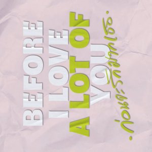 Before I Love ‘A Lot Of’ You (2025)