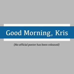 Good Morning, Kris (2004)
