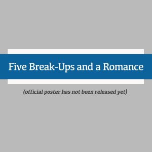 Five Breakups and a Romance (2023)