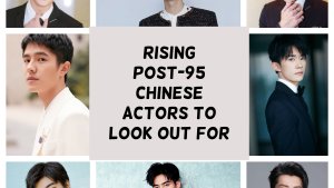 Rising Post-95 Chinese Actors to Look Out For